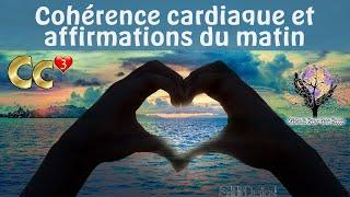 AFFIRMATIONS DU MATIN COHÉRENCE CARDIAQUE PUISSANCE 3