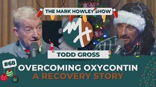 #68 TODD GROSS: OVERCOMING OXYCONTIN