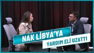 NAK BÜYÜK FELAKETİ YAŞAYAN LİBYA'DAN DÖNDÜ