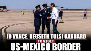 LIVE: JD Vance, Pete Hegseth & Tulsi Gabbard arrives in Texas I US-Mexico border I USA I Trump