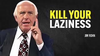 KILL YOUR LAZINESS, YOU HAVE WORK TO DO - Jim Rohn Motivation