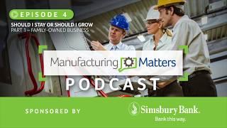 Manufacturing Matters Podcast – Episode 3, Part 1 – Family Owned Business