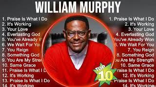 Top W I L L I A M M U R P H Y Gospel Songs 2024 ~ Best Christian Gospel Songs