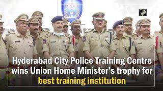 Hyderabad City Police Training Centre wins Union Home Ministers trophy for best training institution