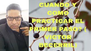 COMO Y CUANDO PRACTICAR EL PRIMER PASO?( VICTOR BECERRIL )