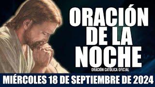 Oración de la Noche de hoy MIÉRCOLES 18 DE SEPTIEMBRE DE 2024| Oración Católica