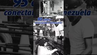 95 años conectando a Venezuela