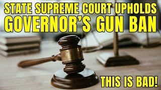 This Is Bad! State Supreme Court Upholds Governor's Unconstitutional Gun Ban!