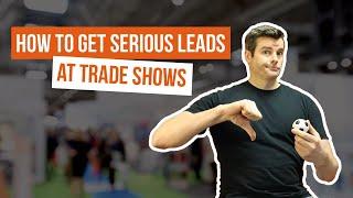 How to Get Serious Leads at Trade Shows