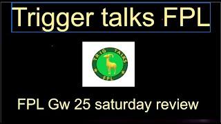 FPL Gw 25 Saturday review