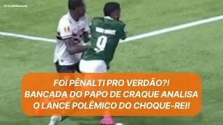 FOI PÊNALTI PRO VERDÃO?! BANCADA DO PAPO DE CRAQUE ANALISA O LANCE POLÊMICO DO CHOQUE-REI!