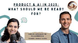 Product & AI in 2025: What should we be ready for? ft. Carlos Gonzalez (Founder, Product School)