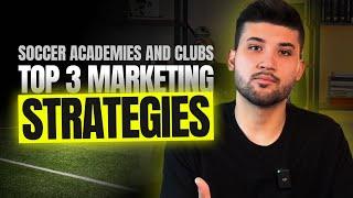 Top 3 Marketing Strategies for Soccer Academies and Clubs