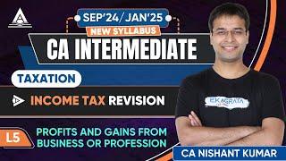 CA Intermediate Taxation | Profits and Gains from Business or Profession | By Nishant Kumar Sir