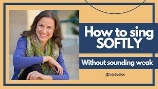 How to sing softly without sounding weak