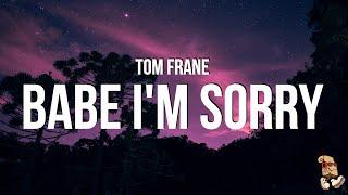 Tom Frane - Babe I'm Sorry (Lyrics)