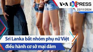 Sri Lanka bắt nhóm phụ nữ Việt điều hành cơ sở mại dâm | Truyền hình VOA 22/11/24