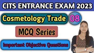 CITS ENTRANCE EXAM 2023 | Cosmetology | Class-08 |CITS Entrance Cosmetology most important questions