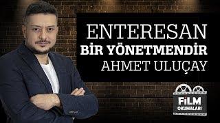 Enteresan Bir Yönetmendir Ahmet Uluçay