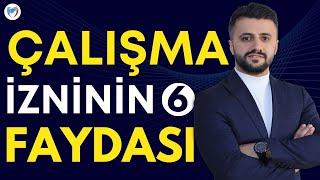 ÇALIŞMA İZNİNİN EN ÖNEMLİ 6 FAYDASI (Yabancılara Çalışma İzni 2022)