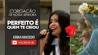 Perfeito é quem te criou - Coroação de Nossa Senhora (part. Erika Macedo)