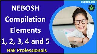 NEBOSH - Compilation element 1, 2, 3, 4 and 5 - Safety Training