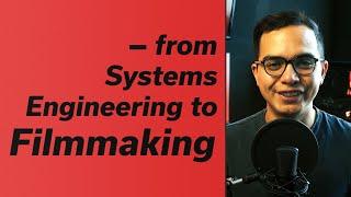 My Filmmaking Journey: from Systems Engineering to Full Time Filmmaker