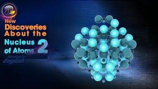 New Discoveries About the Nucleus of Atoms 2 (English)