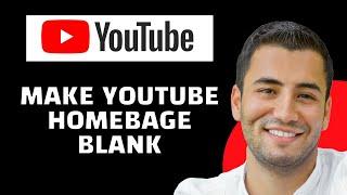 How to Make Youtube Homepage Blank (Quick and Easy)