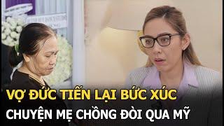 Vợ Đức Tiến lại bức xúc chuyện mẹ chồng đòi qua Mỹ