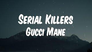 Gucci Mane - Serial Killers (Lyric Video)