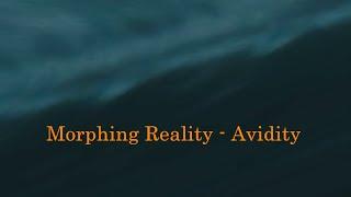 Morphing Reality - Avidity