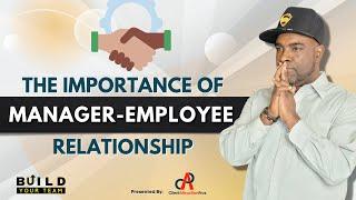 The Importance of Manager - Employee Relationship