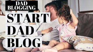 How To Start A Dad Blog | Dad Blogging Tutorial