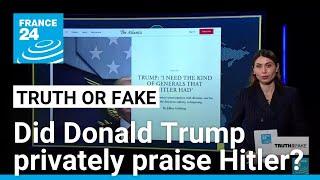 Did Donald Trump privately praise Hitler? • FRANCE 24 English