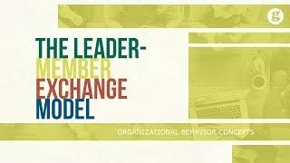 The Leader Member Exchange Model