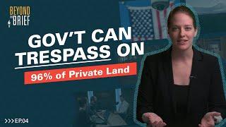 Ruling Lets Gov’t TRESPASS on 96% of PRIVATE Land in the U.S.