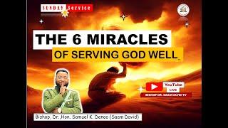 THE 6 MIRACLE OF SERVING GOD WELL