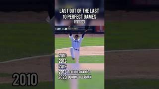 The last out of the last 10 PERFECT GAMES!