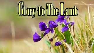 Healing and Grace Country Gospel Songs - Glory to The Lamb