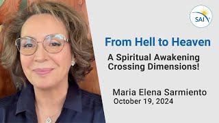 From Hell to Heaven: Spiritual Awakening Crossing Dimensions ~ Maria Elena Sarmiento