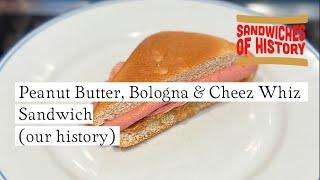 Peanut Butter, Bologna, and Cheez Whiz Sandwich (our history) on Sandwiches of History