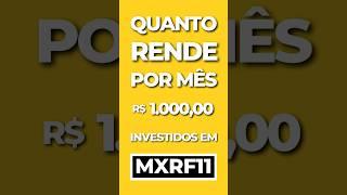 QUANTO RENDE MIL REAIS INVESTIDOS EM MXRF11 - FUNDOS IMOBILIÁRIOS