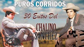 Chalino Sánchez 30 Exitos Del Recuerdos || Puros Corridos Chingones Mix