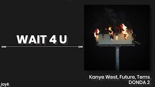 WAIT 4 U (NEW LEAK) - Kanye West, Future, Tems | DONDA 2