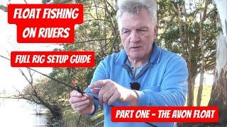 Float Fishing on Rivers - Part One - Full Avon Float Rig Setup Guide