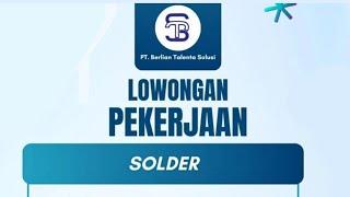 Lowongan Operator Solder PT.BTS || iklan kota Batam, loker Batam hari ini