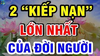 Phật Chỉ Rõ 2 KIẾP NẠN LỚN NHẤT ĐỜI NGƯỜI, Vượt Qua Được Sẽ Hưởng Phúc, Về Già Rất Sướng| VĐTH