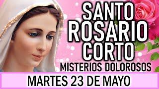 Santo Rosario Corto de hoy Martes 23 de Mayo Misterios Dolorosos Rosario a la Virgen María