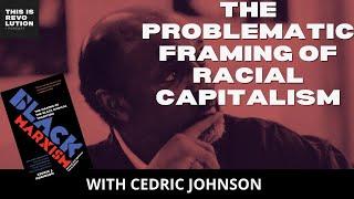 The Problematic Framing of Racial Capitalism ft. Cedric Johnson